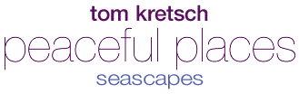 Tom Kretsch - Peaceful Places - Seascapes