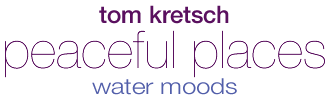 Tom Kretsch - Peaceful Places - water moods