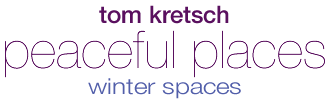 Tom Kretsch - Peaceful Places - winter spaces